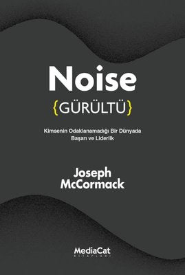 Noise - Gürültü: Kimsenin Odaklanamadığı Bir Dünyada Başarı ve Liderlik | Mediacat
