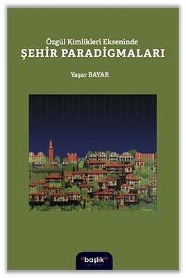 Özgür Kimlikleri Ekseninde Şehir Paradigmaları | Başlık Yayınları