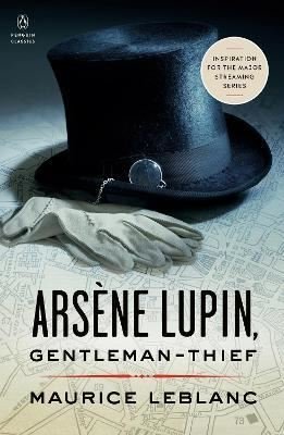 Arsne Lupin Gentleman-Thief: Inspiration for the Major Streaming Series (Penguin Classics) | Penguin Classics