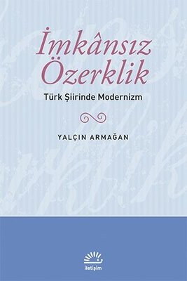İmkansız Özerklik - Türk Şiirinde Modernizm | İletişim Yayınları