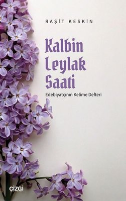 Kalbin Leylak Saati - Edebiyatçının Kelime Defteri | Çizgi Kitapevi