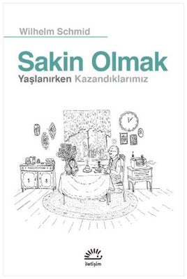 Sakin Olmak - Yaşlanırken Kazandıklarımız | İletişim Yayınları