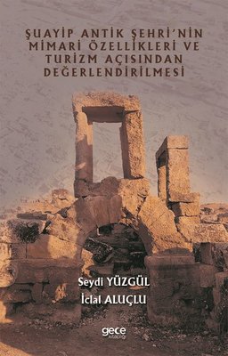 Şuayip Antik Şehrinin Mimari Özellikleri ve Turizm Açısından Değerlendirilmesi | Gece Kitaplığı