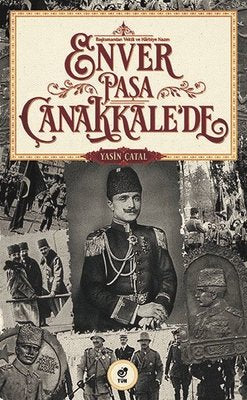 Enver Paşa Çanakkale'de | Tün