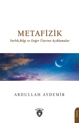 Metafizik: Varlık Bilgi ve Değer Üzerine Açıklamalar | Dorlion Yayınevi