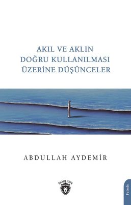Akıl ve Aklın Doğru Kullanılması Üzerine Düşünceler | Dorlion Yayınevi