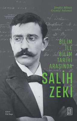 Bilim ile Bilim Tarihi Arasında Salih Zeki | Ketebe Yayınları