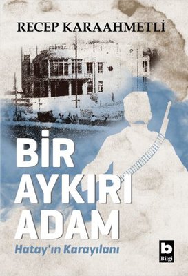 Bir Aykırı Adam - Hatay'ın Karayılanı | Bilgi Yayınevi