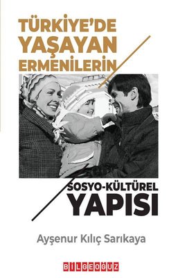 Türkiye'de Yaşayan Ermenilerin Sosyo-Kültürel Yapısı | Bilgeoğuz Yayınları