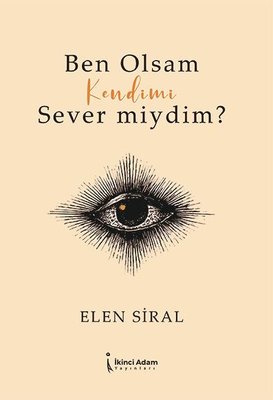 Ben Olsam Kendimi Sever miydim? | İkinci Adam Yayınları