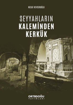 Seyyahların Kaleminden Kerkük | Ortadoğu Yayınları