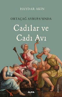 Ortaçağ Avrupası'nda Cadılar ve Cadı Avı | Alfa Yayınları