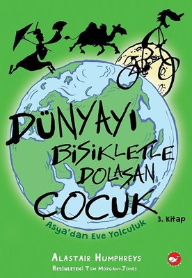 Dünya'yı Bisikletle Dolaşan Çocuk 3 - Asya'dan Eve Yolculuk | Beyaz Balina Yayınları