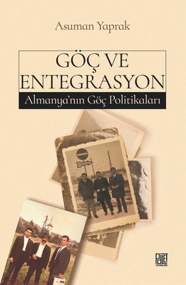 Göç ve Entegrasyon - Almanya'nın Göç Politikaları | Palet Yayınları