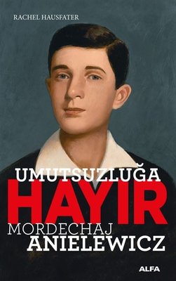 Umutsuzluğa Hayır - Mordechaj Anielewicz | Alfa Yayınları