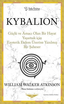 Kybalion - Güçlü ve Amacı Olan Bir Hayat Yaşamak için Ezoterik Erdem Üzerine Yazılmış Bir Şaheser | Sola Unitas