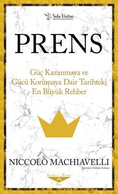 Prens - Güç Kazanmaya ve Gücü Korumaya Dair Tarihteki En Büyük Rehber | Sola Unitas