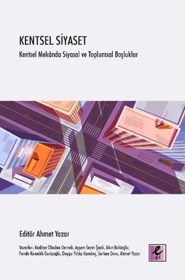 Kentsel Siyaset: Kentsel Mekanda Siyasal ve Toplumsal Boşluklar | Efil Yayınevi Yayınları