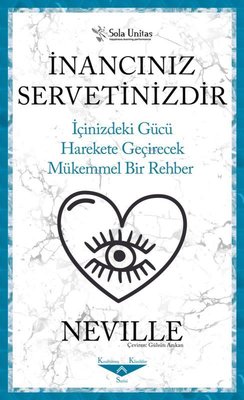 İnancınız Servetinizdir - İçinizdeki Gücü Harekete Geçirecek Mükemmel Bir Rehber | Sola Unitas