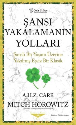 Şansı Yakalamanın Yolları - Şanslı Bir Yaşam Üzerine Yazılmış Eşsiz Bir Klasik | Sola Unitas