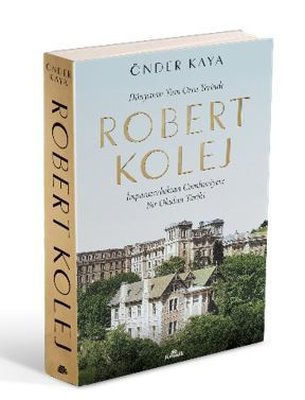 Dünyanın Tam Orta Yerinde Robert Kolej - İmparatorluktan Cumhuriyete Bir Okulun Tarihi | Kronik Kitap