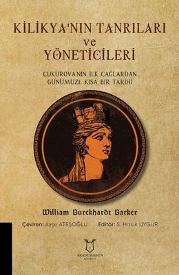Kilikya'nın Tanrıları ve Yöneticileri - Çukurova'nın İlk Çağlardan Günümüze Kısa Bir Tarihi | Akademisyen Kitabevi