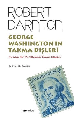 George Washington'ın Takma Dişleri - Sıradışı Bir On Sekizinci Yüzyıl Rehberi | Zoom Kitap