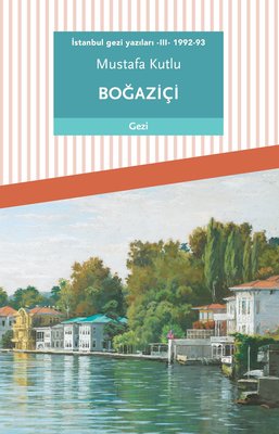 İstanbul Gezi Yazıları 3 - 1992-93 Boğaziçi | Dergah Yayınları