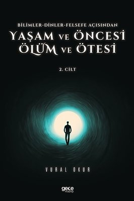 Yaşam ve Öncesi Ölüm ve Ölüm Ötesi 2.Cilt - Bilimler - Dinler - Felsefe Açısından | Gece Kitaplığı