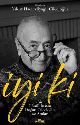 İyi ki - Bir Gönül İnsanı Doğan Cüceloğlu ile Anılar | Kronik Kitap