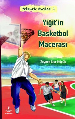 Yiğit'in Basketbol Macerası - Yetenek Avcıları 1 | Serencam Yayınevi