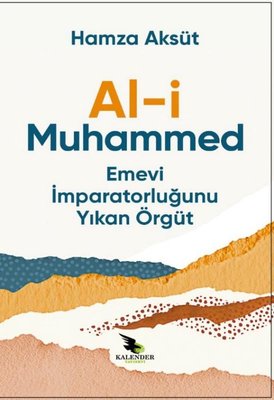 Al-i Muhammed Emevi İmparatorluğunu Yıkan Örgüt | Kalender Yayınevi