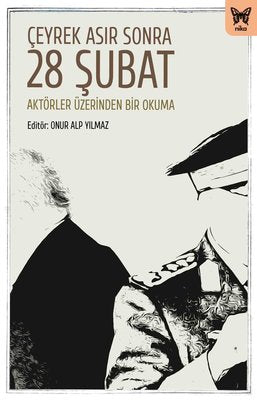 Çeyrek Asır Sonra 28 Şubat: Aktörler Üzerinden Bir Okuma | Nika Yayınevi