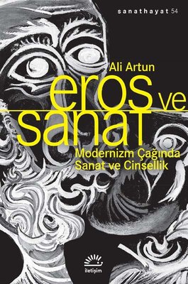 Eros ve Sanat - Modernizm Çağında Sanat ve Cinsellik | İletişim Yayınları