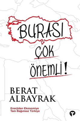 Burası Çok Önemli! - Enerjiden Ekonomiye Tam Bağımsız Türkiye | Turkuvaz Kitap
