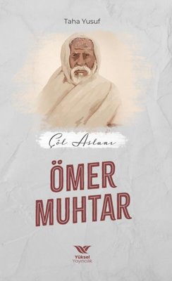 Çöl Aslanı: Ömer Muhtar | Yüksel Yayıncılık
