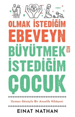 Olmak İstediğim Ebeveyn Büyütmek İstediğim Çocuk - Uzman Gözüyle Bir Annelik Hikayesi | Timaş Yayınları