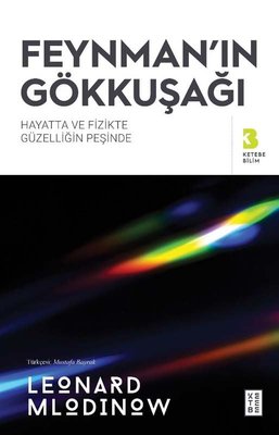 Feynman'ın Gökkuşağı - Hayatta ve Fizikte Güzelliğin Peşinde | Ketebe Yayınları