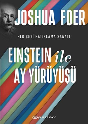Einstein ile Ay Yürüyüşü - Her Şeyi Hatırlama Sanatı ve Bilimi | Epsilon Yayınevi