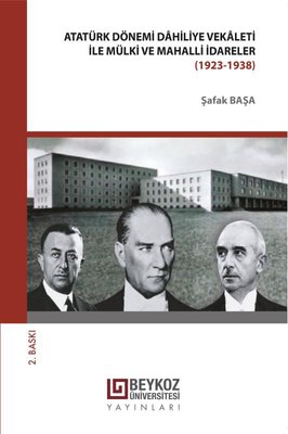 Atatürk Dönemi Dahiliye Vekaleti ile Mülki Mahalli İdareler 1923 - 1938 | Beykoz Üniversitesi Yayınları