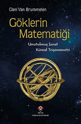 Göklerin Matematiği - Unutulmuş Sanat Küresel Trigonometri | Tübitak Yayınları