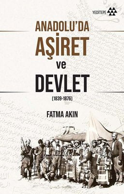 Anadolu'da Aşiret ve Devlet 1839 - 1876 | Yeditepe Yayınevi