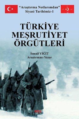 Türkiye Meşrutiyet Örgütleri - Araştırma Notlarımdan Siyasi Tarihimiz 1 | Gece Kitaplığı