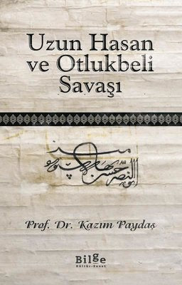 Uzun Hasan ve Otlukbeli Savaşı | Bilge Kültür Sanat