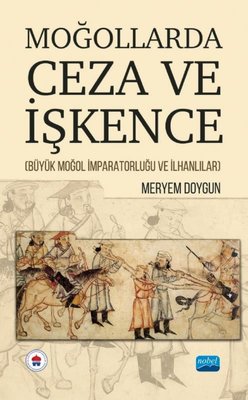 Moğollarda Ceza ve İşkence - Büyük Moğol İmparatorluğu ve İlhanlılar | Nobel Akademik Yayıncılık