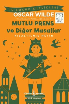 Mutlu Prens ve Diğer Masallar - Kısaltılmış Metin - İş Çocuk Klasikleri | İş Bankası Kültür Yayınları