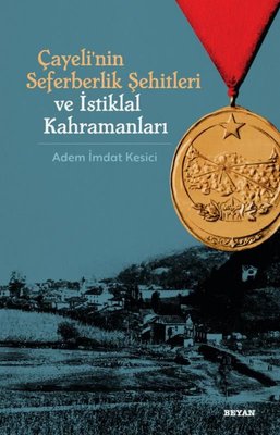 Çayeli'nin Seferberlik Şehitleri ve İstiklal Kahramanları | Beyan Yayınları