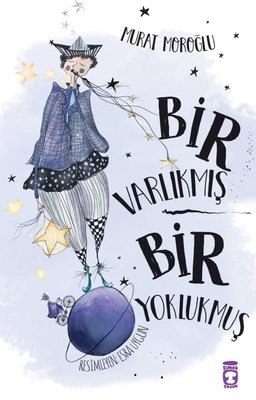 Bir Varlıkmış Bir Yoklukmuş | Timaş Çocuk