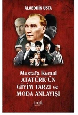 Mustafa Kemal Atatürk'ün Giyim Tarzı ve Moda Anlayışı | İmbik Yayınları