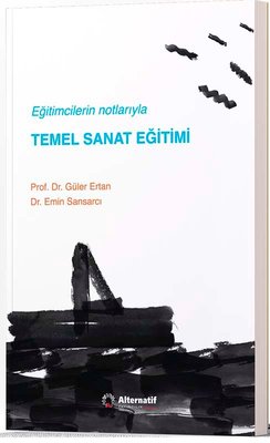 Eğitimcilerin Notlarıyla Temel Sanat Eğitimi | Alternatif Yayınları